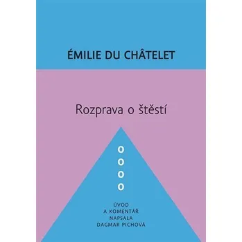 Rozprava o štěstí - Émilie Du Chatelet