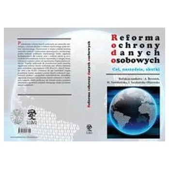 Reforma ochrony danych osobowych cel narzędzia skutki - praca zbiorowa