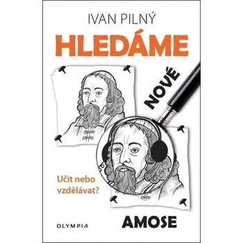 Hledáme nové Amose - Učit nebo vzdělávat? - Ivan Pilný