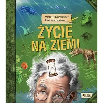 Bystrá hlava Pamiętnik Naukowy Profesora...Życie na Ziemi - Praca zbiorowa