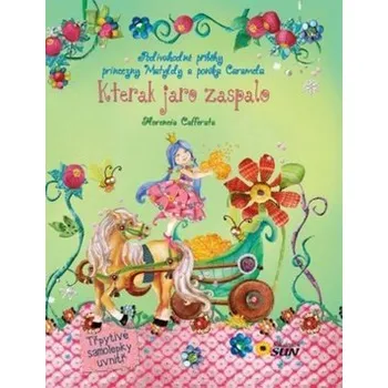 Pohádka Kterak jaro zaspalo - Podivuhodné příběhy princezny Matyldy a poníka Caramela - Florencia Cafferata