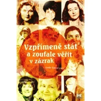 Vzpřímeně stát a zoufale věřit v zázrak - Lenka Šedová