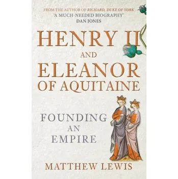 Henry II and Eleanor of Aquitaine - Lewis, Matthew [EN] (2023, Brožovaná, Amberley Publishing)