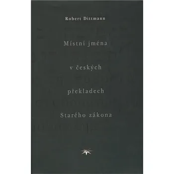 Místní jména v českých překladech Starého zákona - Robert Dittmann