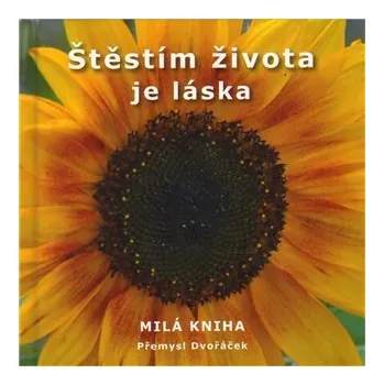 Štěstím života je láska - Milá kniha - Přemysl Dvořáček