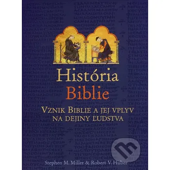 História Biblie - Stephen M. Miller, Robert V. Huber Slovenská biblická spoločnosť