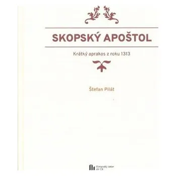 Skopský apoštol - krátký aprakos z roku 1313 - Štefan Pilát