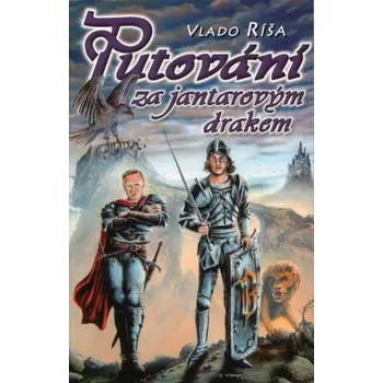 Putování za jantarovým drakem - Vlado Ríša
