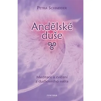 Andělské duše Meditace a cvičení z ducho - Petra Schneider