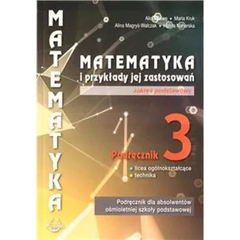 Matematyka i przykłady jej zastosowań 3. Podręcznik dla liceum i