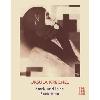 Stark und leise - Krechel, Ursula