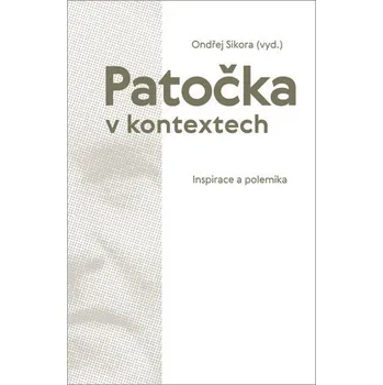 Patočka v kontextech - Inspirace a polemika - Ondřej Sikora