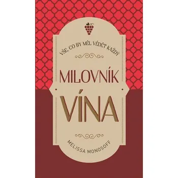Vše, co by měl vědět každý milovník vína - Melissa Monosoff