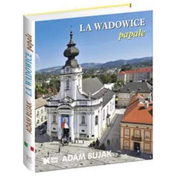 La Wadowice papale - Bujak Adam