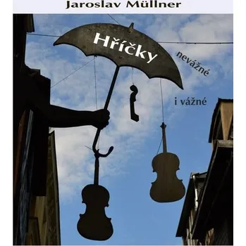 Poezie Hříčky nevážné i vážné - Jaroslav Müllner
