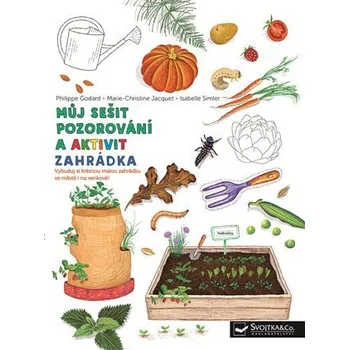Zahrádka - Můj sešit pozorování a aktivit - Philippe Godard