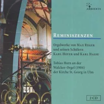 Zahraniční hudba 2CD Max Reger: Reminiszenzen (Orgelwerke Von May Reger Und Seinen Schülern Karl Hoyer Und Karl Hasse)) 2008