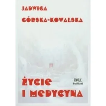 Życie i medycyna - Jadwiga Górska-Kowalska