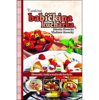 Tradičná babičkina kuchárka 6 - Zdenka Horecká, Vladimír Horecký Ekonoprint
