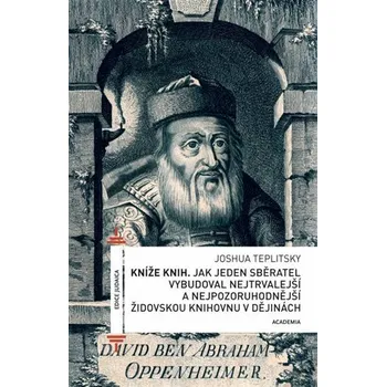 Kníže knih - Jak jeden sběratel vybudoval nejtrvalejší a nejpozoruhodnější židovskou knihovnu v dějinách - Joshua Teplitsky