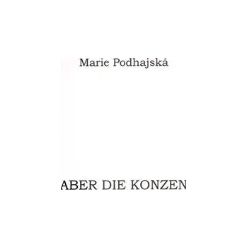 Aber die Konzen - Marie Podhajská