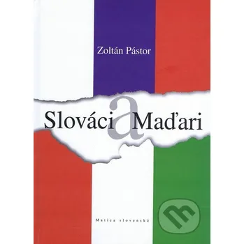 Literární biografie Slováci a Maďari - Zoltán Pástor Matica slovenská