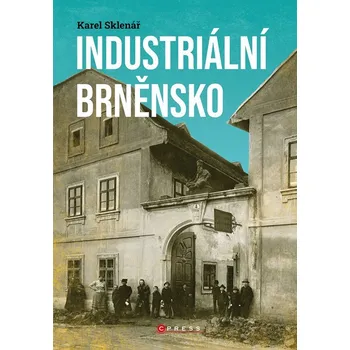 Literární cestopis Industriální Brněnsko - Fascinující část našeho kulturního dědictví, 2. vydání - Karel Sklenář