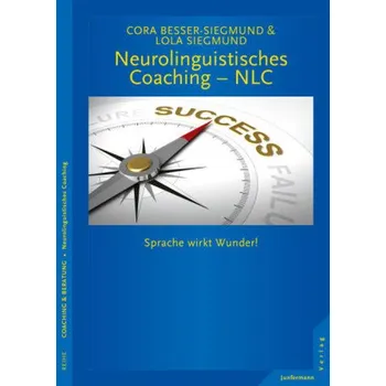 Neurolinguistisches Coaching - NLC - Besser-Siegmund, Cora
