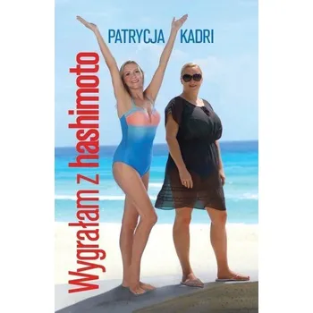 Wygrałam z hashimoto - Patrycja Kadri