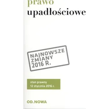 PRAWO UPADŁOŚCIOWE I NAPRAWCZE 01.2016 - OPRACOWANIE ZBIOROWE