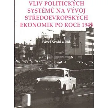 Vliv politických systémů na vývoj středoevropských ekonomik po roce 1945 - Pavel Szobi