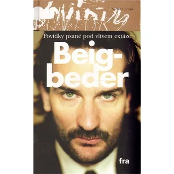 Povídky psané pod vlivem extáze - brož. - Frédéric Beigbeder