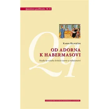 Od Adorna k Habermasovi - Studie ke vztahu kritické teorie a náboženství - Karel Hlaváček
