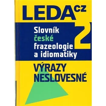 Slovník české frazeologie a idiomatiky 2 – Výrazy neslovesné - František Čermák