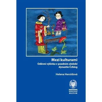 Umění Mezi kulturami - Oděvní výšivka v pozdním období dynastie Čching - Helena Heroldová
