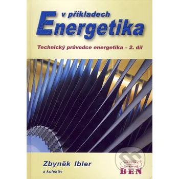 Technika Energetika v příkladech - Zbyněk Ibler a kol. BEN - technická literatura