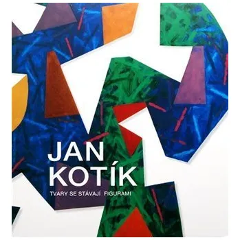 Umění Jan Kotík - Tvary se stávají figurami - Iva Mladičová