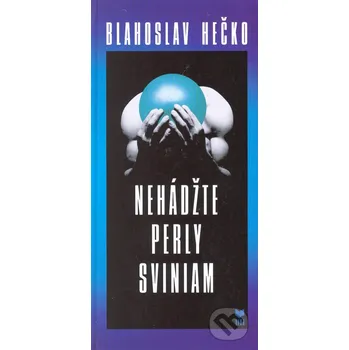 Nehádžte perly sviniam - Blahoslav Hečko VEDA