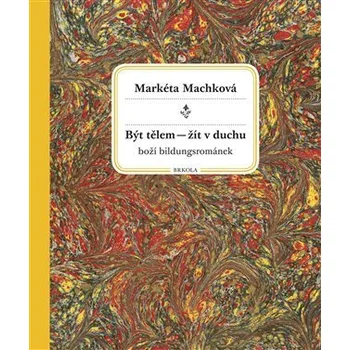 Umění Být tělem - žít v duchu - Markéta Machková