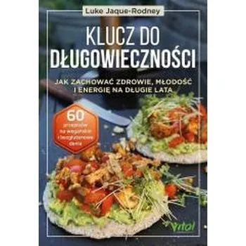 Klucz do długowieczności. Jak zachować zdrowie, młodość i energię na długie lata - Jaque-Rodney, Luke