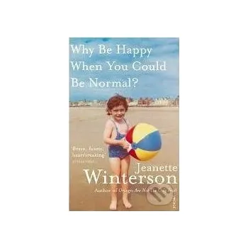 Why Be Happy When You Could Be Normal? - Jeanette Winterson Vintage
