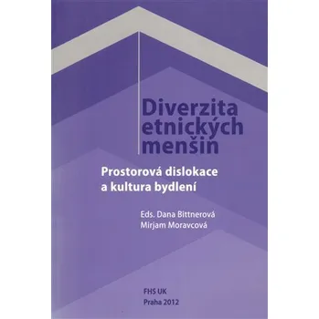 Diverzita etnických menšin - Prostorová dislokace a kultura bydlení - Dana Bittnerová