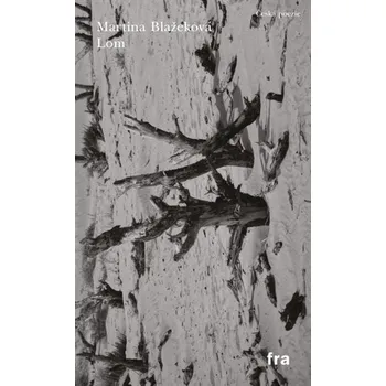 Poezie Lom (česky, slovensky) - Martina Blažeková