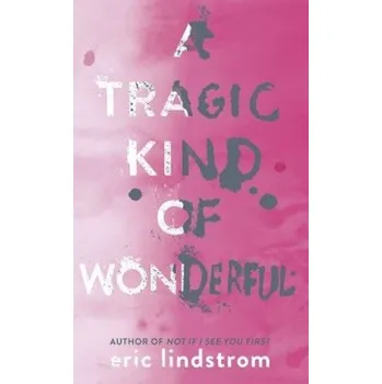 A Tragic Kind Of Wonderful - Lindstrom, Eric