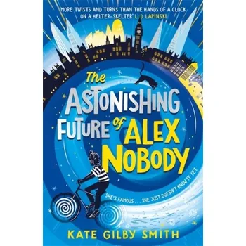 The Astonishing Future of Alex Nobody - Kate Warwick-Smith