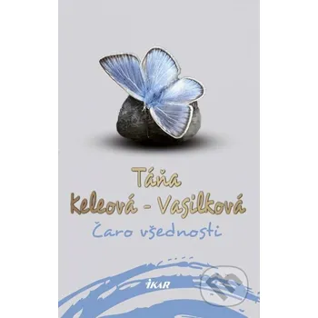 Čaro všednosti - Táňa Keleová-Vasilková Ikar