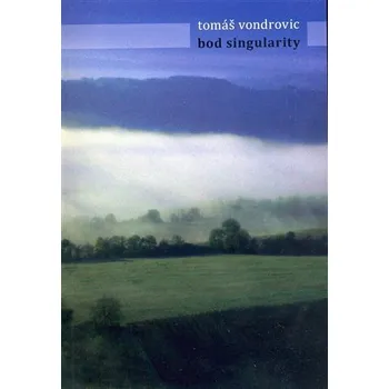 Poezie Bod singularity - Tomáš Vondrovic