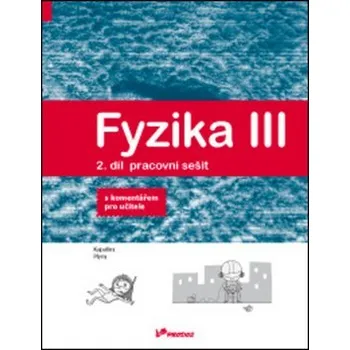 Fyzika III – 2. díl – pracovní sešit s komentářem pro učitele - Lukáš Richterek