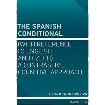 Cizojazyčná kniha The Spanish Conditional (with Reference to English and Czech): A Contrastive Cognitive Approach - Dana Kratochvílová