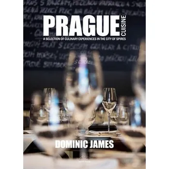 Prague Cuisine - A Selection of Culinary Experiences in the City of Spires, 2. vydání - Dominic James Holcombe